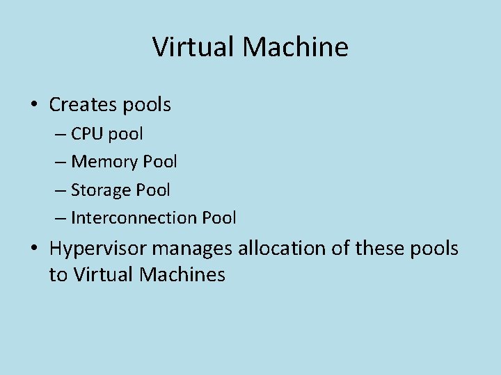 Virtual Machine • Creates pools – CPU pool – Memory Pool – Storage Pool