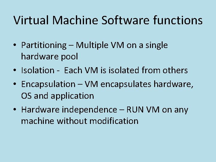 Virtual Machine Software functions • Partitioning – Multiple VM on a single hardware pool