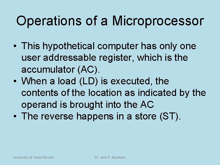 Operations of a Microprocessor • This hypothetical computer has only one user addressable register,