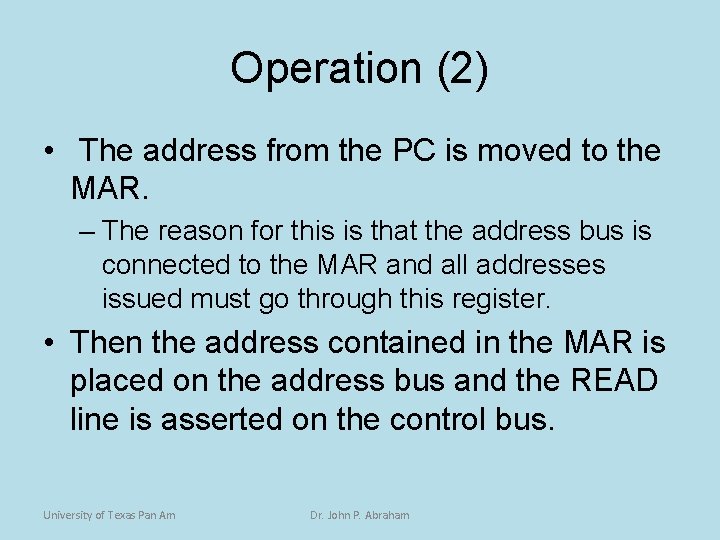 Operation (2) • The address from the PC is moved to the MAR. –