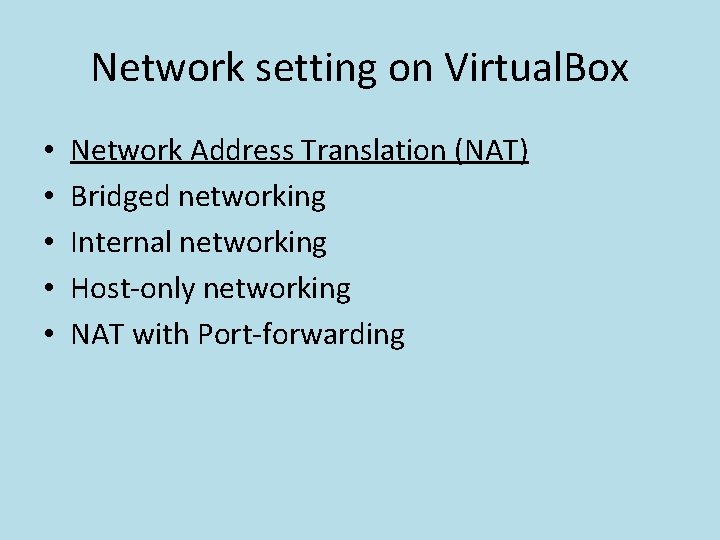 Network setting on Virtual. Box • • • Network Address Translation (NAT) Bridged networking