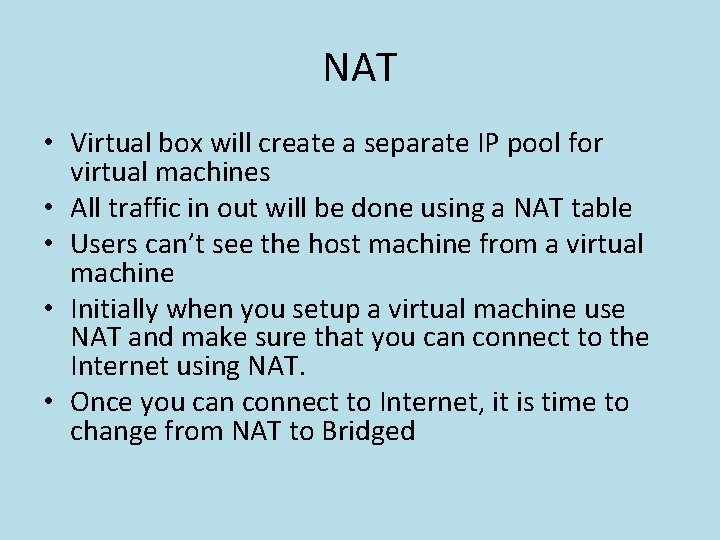 NAT • Virtual box will create a separate IP pool for virtual machines •