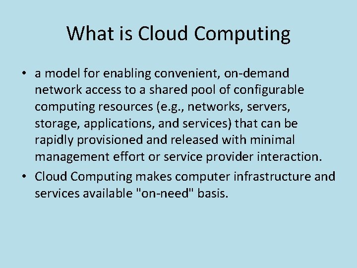 What is Cloud Computing • a model for enabling convenient, on-demand network access to