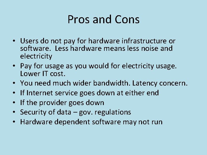 Pros and Cons • Users do not pay for hardware infrastructure or software. Less