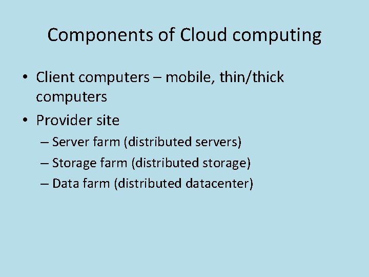 Components of Cloud computing • Client computers – mobile, thin/thick computers • Provider site