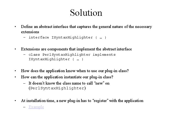 Solution • Define an abstract interface that captures the general nature of the necessary