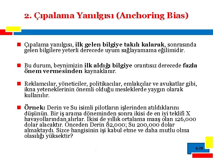 2. Çıpalama Yanılgısı (Anchoring Bias) n Çıpalama yanılgısı, ilk gelen bilgiye takılı kalarak, sonrasında