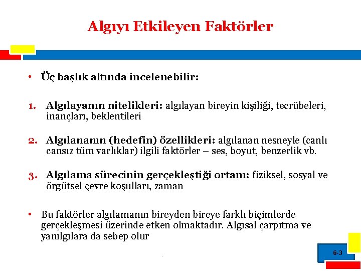 Algıyı Etkileyen Faktörler • Üç başlık altında incelenebilir: 1. Algılayanın nitelikleri: algılayan bireyin kişiliği,