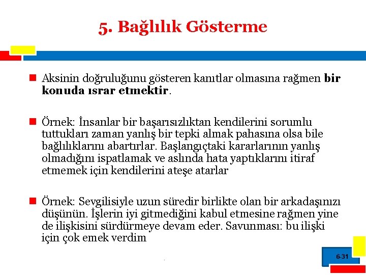 5. Bağlılık Gösterme n Aksinin doğruluğunu gösteren kanıtlar olmasına rağmen bir konuda ısrar etmektir.