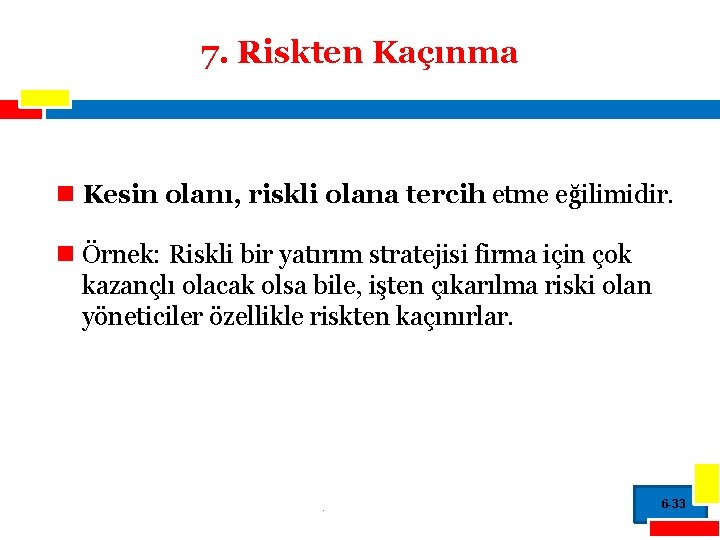 7. Riskten Kaçınma n Kesin olanı, riskli olana tercih etme eğilimidir. n Örnek: Riskli