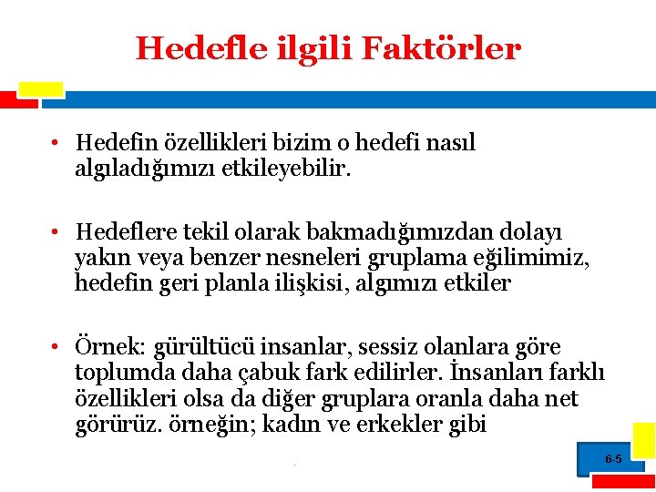 Hedefle ilgili Faktörler • Hedefin özellikleri bizim o hedefi nasıl algıladığımızı etkileyebilir. • Hedeflere