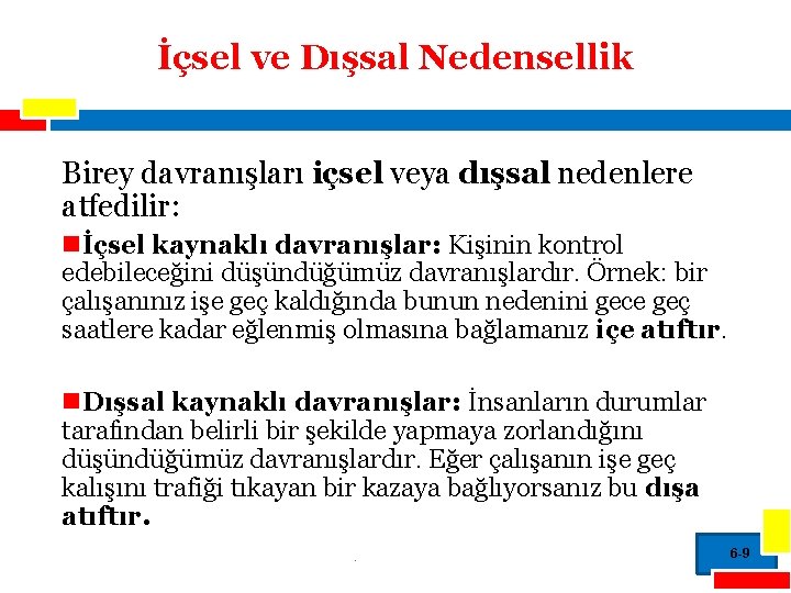 İçsel ve Dışsal Nedensellik Birey davranışları içsel veya dışsal nedenlere atfedilir: nİçsel kaynaklı davranışlar: