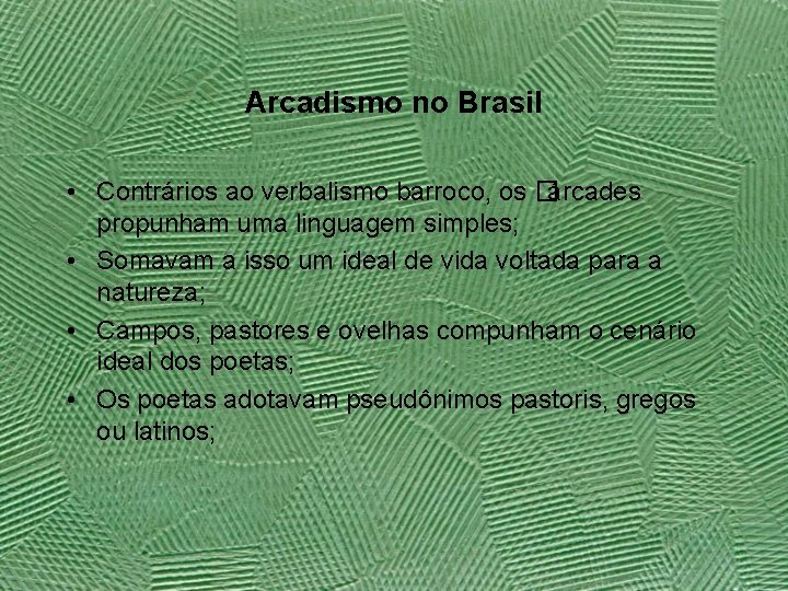 Arcadismo no Brasil • Contrários ao verbalismo barroco, os �árcades propunham uma linguagem simples;