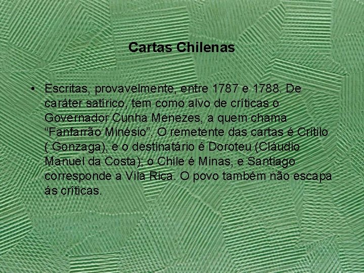 Cartas Chilenas • Escritas, provavelmente, entre 1787 e 1788. De caráter satírico, tem como