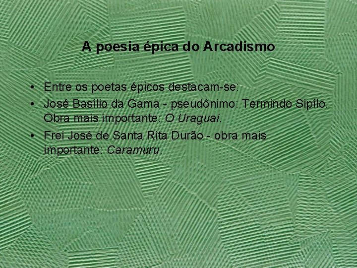 A poesia épica do Arcadismo • Entre os poetas épicos destacam-se: • José Basílio
