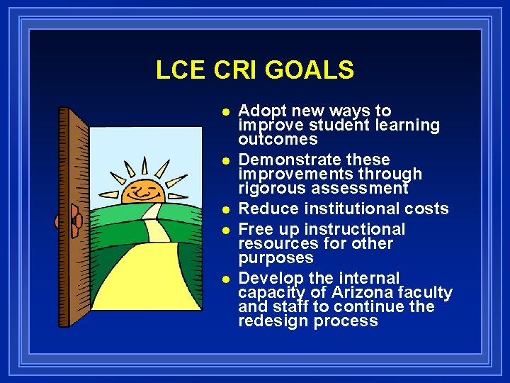 LCE CRI GOALS n n n Adopt new ways to improve student learning outcomes