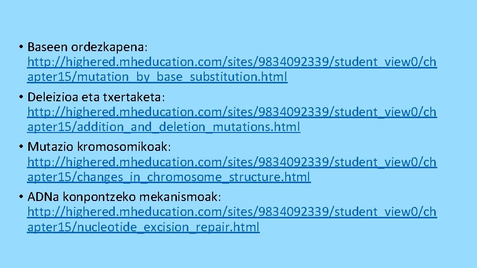  • Baseen ordezkapena: http: //highered. mheducation. com/sites/9834092339/student_view 0/ch apter 15/mutation_by_base_substitution. html • Deleizioa