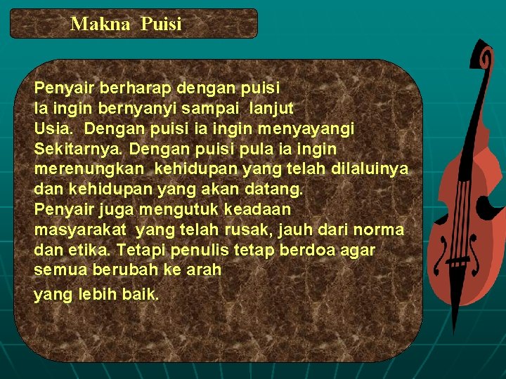 Makna Puisi Penyair berharap dengan puisi Ia ingin bernyanyi sampai lanjut Usia. Dengan puisi