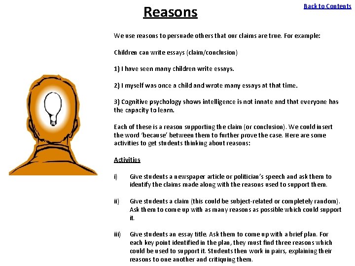 Reasons Back to Contents We use reasons to persuade others that our claims are