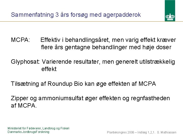 Sammenfatning 3 års forsøg med agerpadderok MCPA: Effektiv i behandlingsåret, men varig effekt kræver