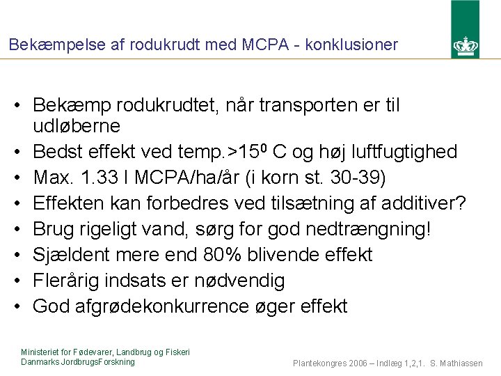 Bekæmpelse af rodukrudt med MCPA - konklusioner • Bekæmp rodukrudtet, når transporten er til