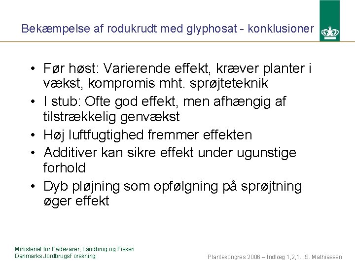 Bekæmpelse af rodukrudt med glyphosat - konklusioner • Før høst: Varierende effekt, kræver planter