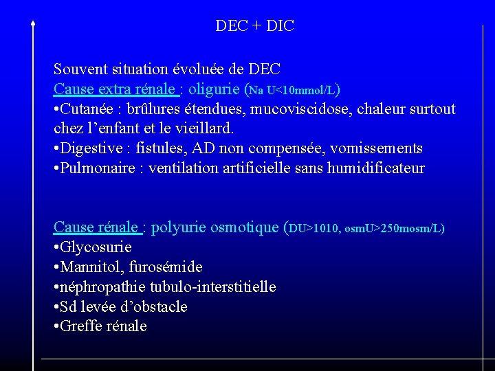 DEC + DIC Souvent situation évoluée de DEC Cause extra rénale : oligurie (Na