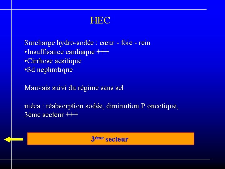 HEC Surcharge hydro-sodée : cœur - foie - rein • Insuffisance cardiaque +++ •