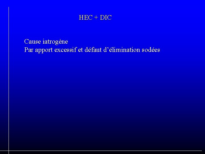HEC + DIC Cause iatrogène Par apport excessif et défaut d’élimination sodées 