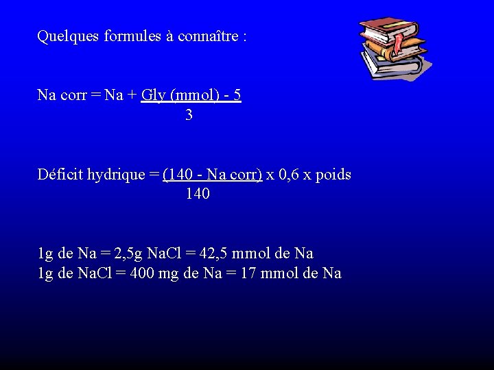 Quelques formules à connaître : Na corr = Na + Gly (mmol) - 5