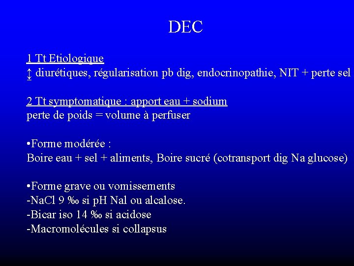 DEC 1 Tt Etiologique ↨ diurétiques, régularisation pb dig, endocrinopathie, NIT + perte sel