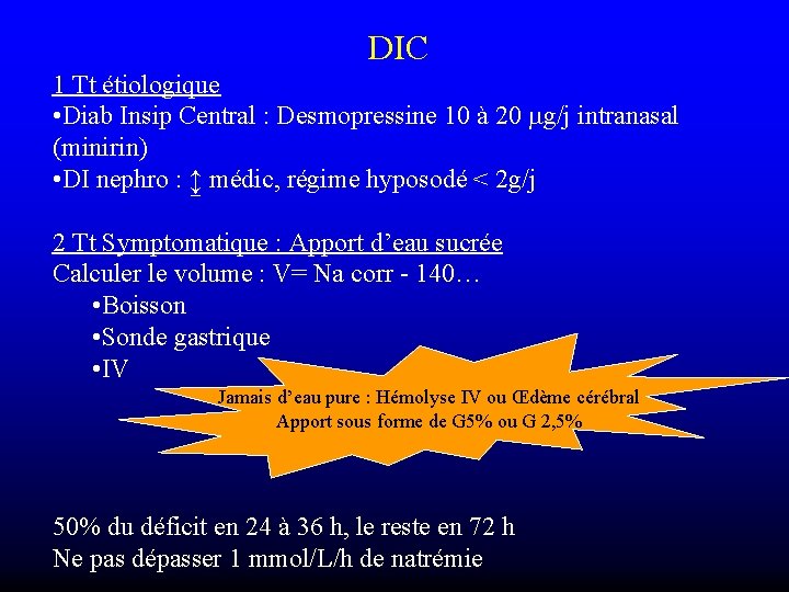 DIC 1 Tt étiologique • Diab Insip Central : Desmopressine 10 à 20 mg/j