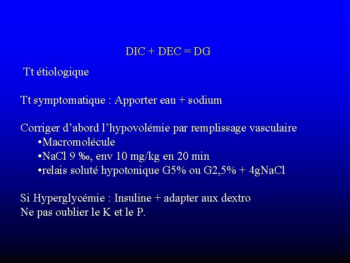 DIC + DEC = DG Tt étiologique Tt symptomatique : Apporter eau + sodium