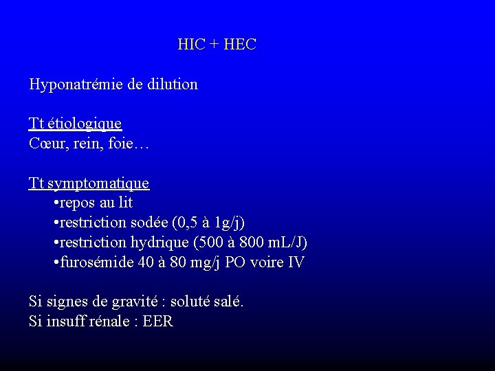 HIC + HEC Hyponatrémie de dilution Tt étiologique Cœur, rein, foie… Tt symptomatique •
