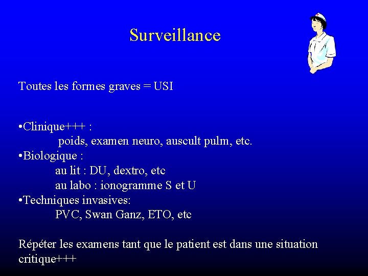 Surveillance Toutes les formes graves = USI • Clinique+++ : poids, examen neuro, auscult