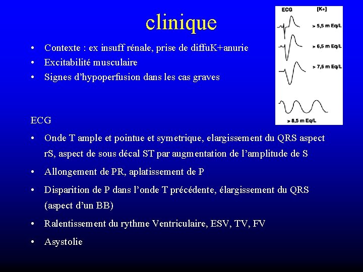 clinique • Contexte : ex insuff rénale, prise de diffu. K+anurie • Excitabilité musculaire