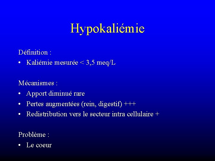 Hypokaliémie Définition : • Kaliémie mesurée < 3, 5 meq/L Mécanismes : • Apport