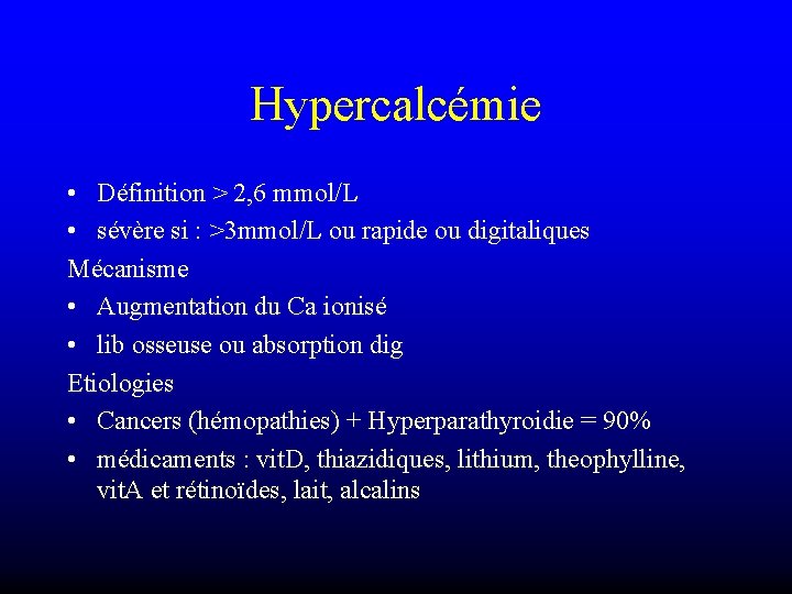 Hypercalcémie • Définition > 2, 6 mmol/L • sévère si : >3 mmol/L ou