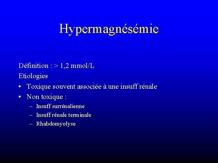 Hypermagnésémie Définition : > 1, 2 mmol/L Etiologies • Toxique souvent associée à une