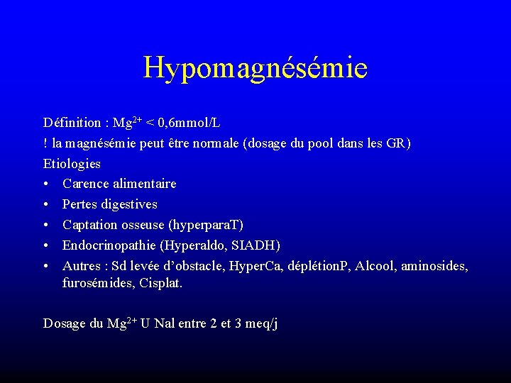 Hypomagnésémie Définition : Mg 2+ < 0, 6 mmol/L ! la magnésémie peut être