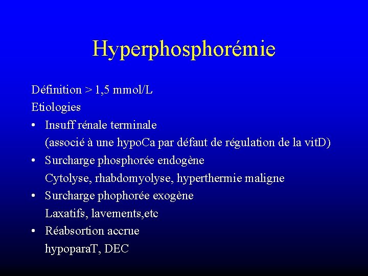 Hyperphosphorémie Définition > 1, 5 mmol/L Etiologies • Insuff rénale terminale (associé à une