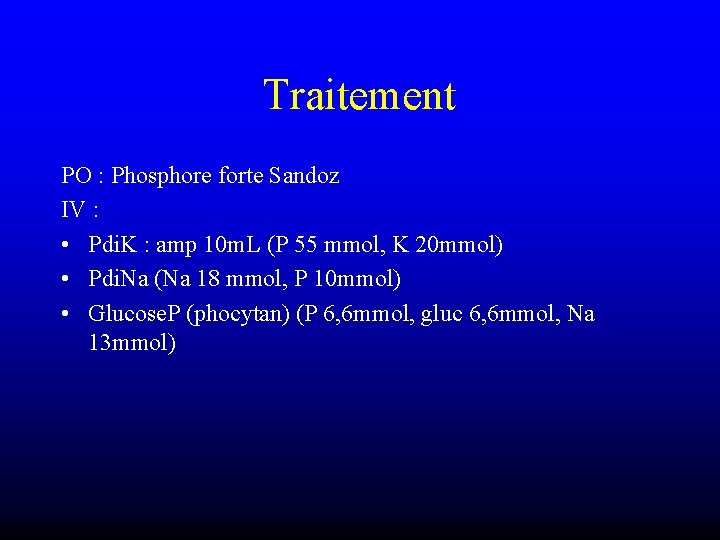 Traitement PO : Phosphore forte Sandoz IV : • Pdi. K : amp 10