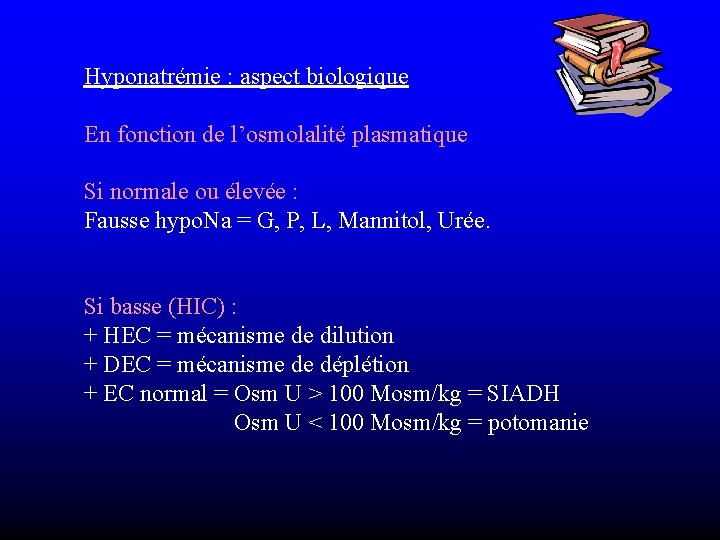 Hyponatrémie : aspect biologique En fonction de l’osmolalité plasmatique Si normale ou élevée :