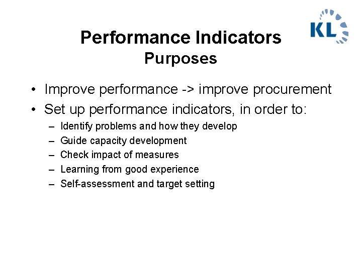 Performance Indicators Purposes • Improve performance -> improve procurement • Set up performance indicators,
