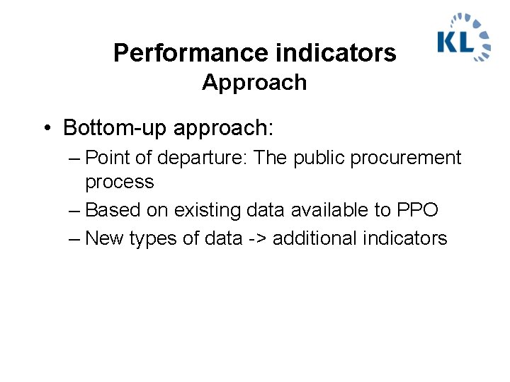 Performance indicators Approach • Bottom-up approach: – Point of departure: The public procurement process