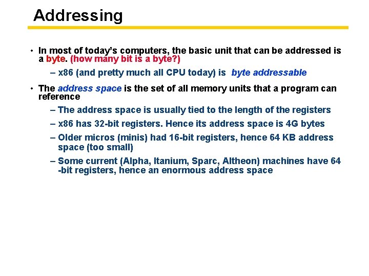 Addressing • In most of today’s computers, the basic unit that can be addressed