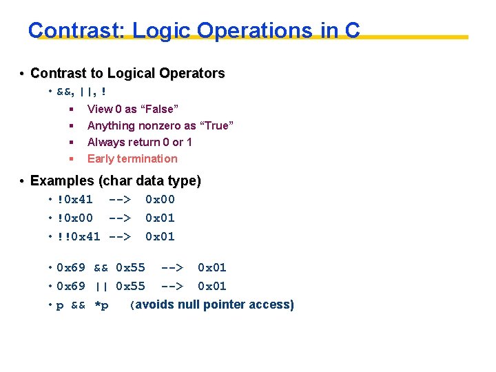 Contrast: Logic Operations in C • Contrast to Logical Operators • &&, ||, !