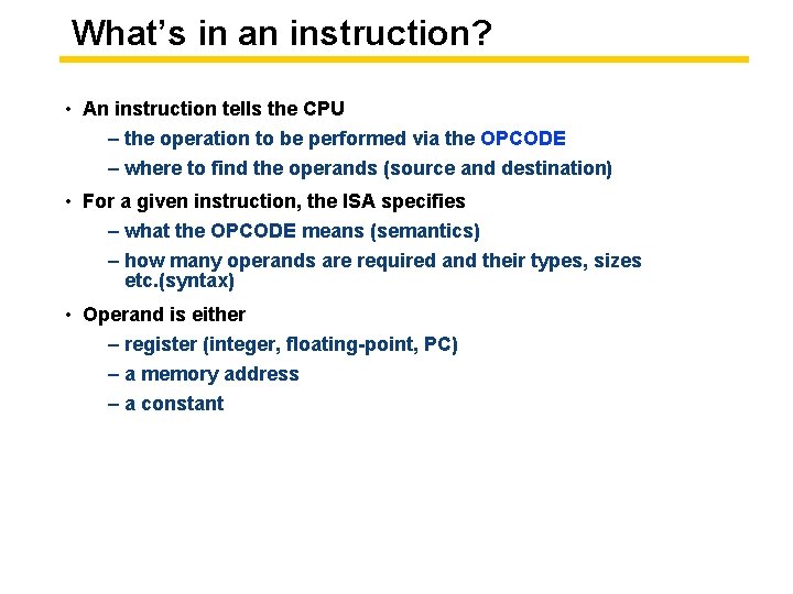 What’s in an instruction? • An instruction tells the CPU – the operation to