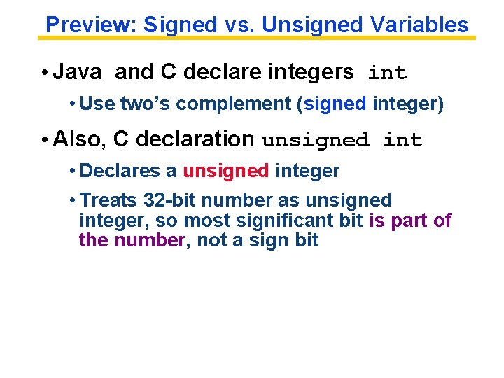 Preview: Signed vs. Unsigned Variables • Java and C declare integers int • Use