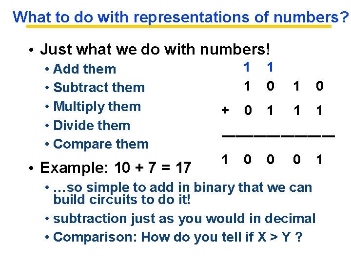 What to do with representations of numbers? • Just what we do with numbers!